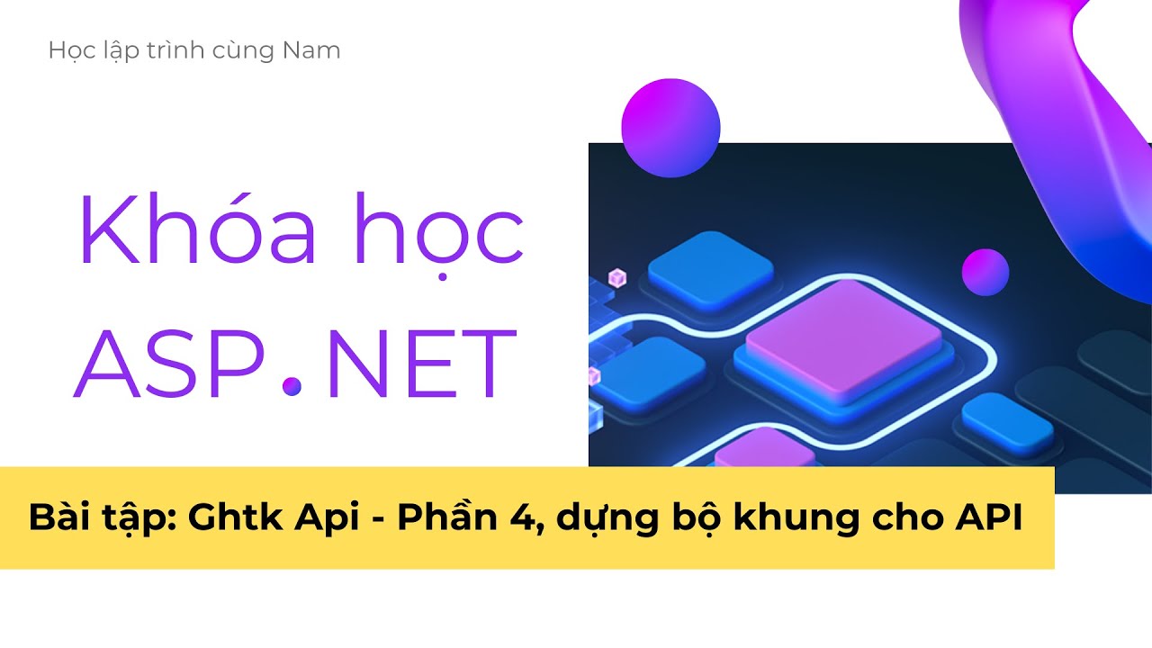 Api Hanm ASP.NET - Phần 32 - Bài tập: Ghtk Api - Xây dựng bộ khung cho các hàm ...