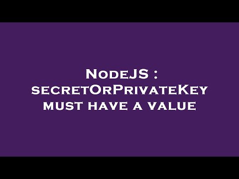 NodeJS : secretOrPrivateKey must have a value