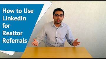 How to Use LinkedIn for Realtor Referrals