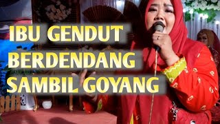 IBU GENDUT NYANYI PEDE BANGET.