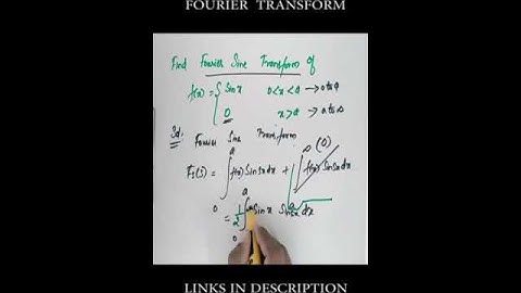 Fourier Transform / Find the Fourier Sine Transform of f(x) = sin x  x=0 to a :  0  x greater  a - I