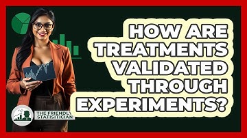 How Are Treatments Validated Through Experiments?