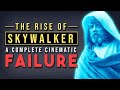 Rise of Skywalker: A Complete Cinematic Failure (Star Wars)