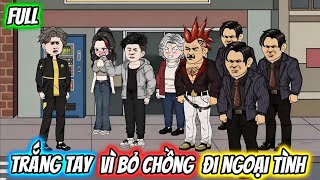 (Full) Trắng Tay Vì Bỏ Chồng Đi Ngoại Tình | Gấu Báo TV
