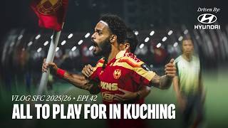 VLOG SFC 2025/26 Epi 42 | All To Play For In Kuching