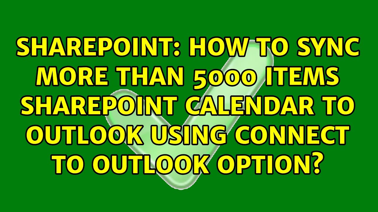 How To Sync More Than 5000 Items SharePoint Calendar To Outlook Using