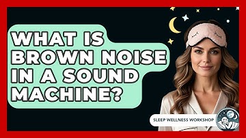 What Is Brown Noise In A Sound Machine? - Sleep Wellness Workshop