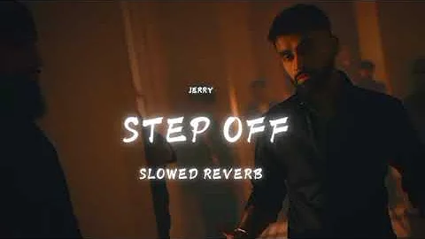 STEP OFF ( SLOWED + REVERB ) ( PERFECT ) - JERRY