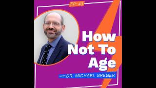 How Not To Age with Dr. Michael Greger