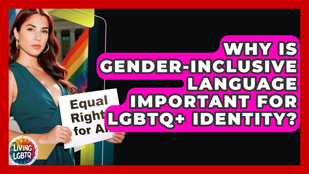 Why Is Gender-inclusive Language Important For LGBTQ+ Identity? - Living LGBTQ