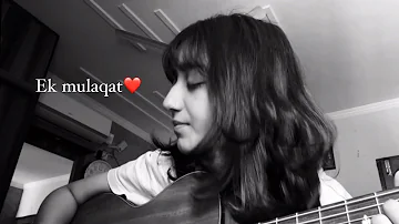 Ek mulaqat || Female Guitar Cover