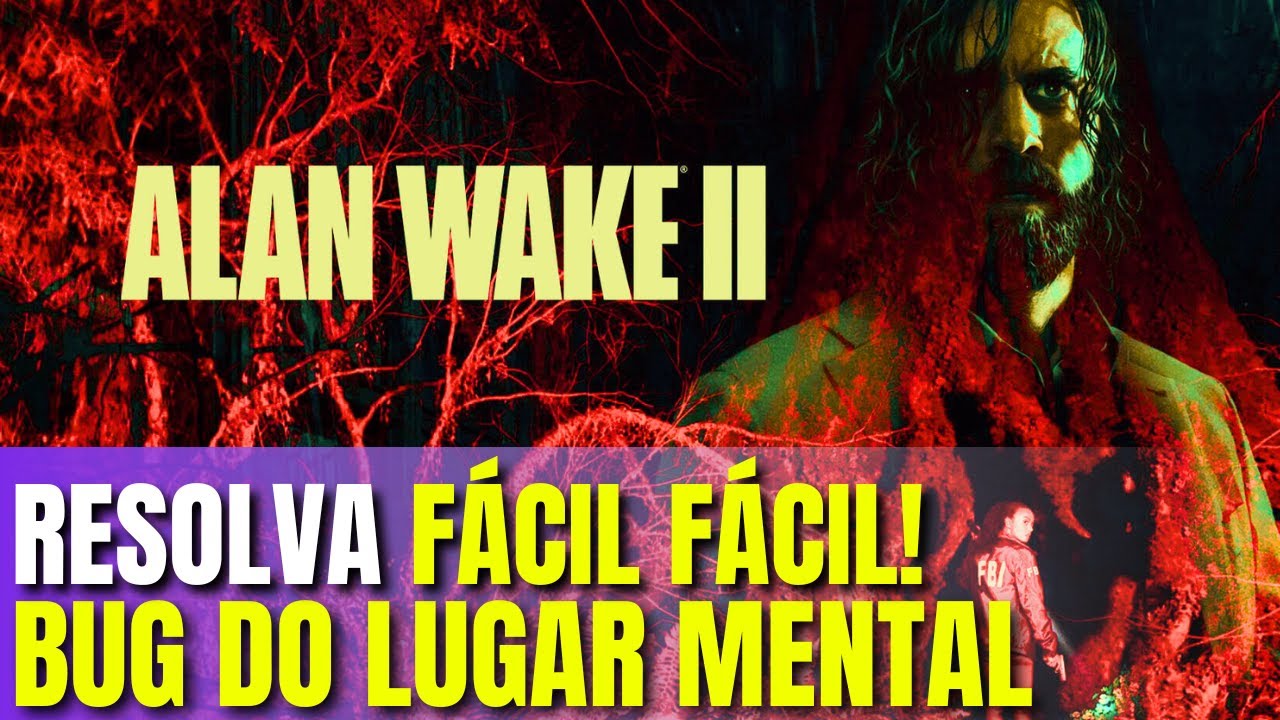 É FÁCIL! O BUG DO LUGAR MENTAL EM ALAN WAKE 2 RESOLVIDO! - YouTube