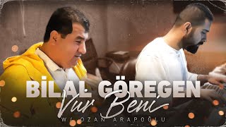 Bilal Göregen - Vur Beni (Akustik) W/ Ozan Arapoğlu