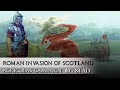 The Roman Invasion of Scotland - Agricola's Campaign 79-84 CE (Battle of Mons Graupius)