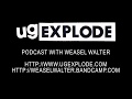 Ugexplode podcast 5 with weasel walter 91809
