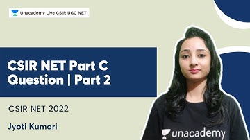 CSIR NET Part C Question | Part 2 | CSIR NET 2022 | Jyoti Kumari | Unacademy Live- CSIR UGC NET
