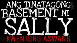ANG TINATAGONG BASEMENT NI SALLY | Kwentong Aswang