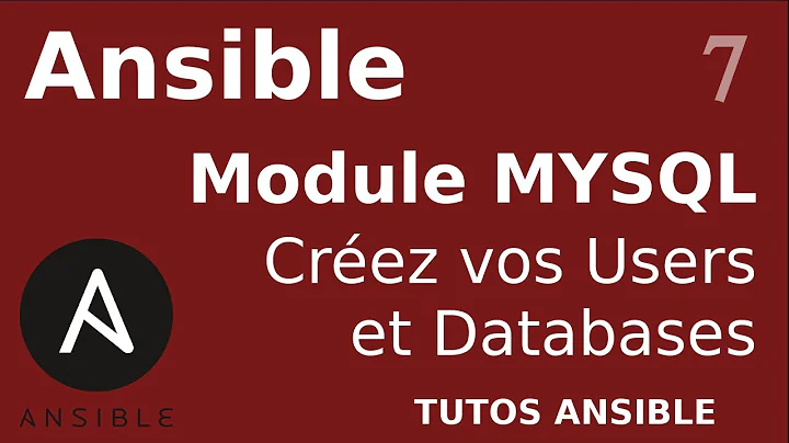 ANSIBLE - 7. MYSQL : DATABASES ET USERS