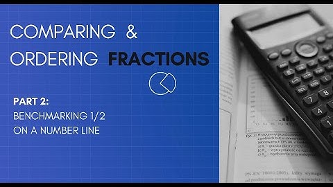 Comparing and Ordering Fractions (Part 2)