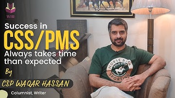Success In CSS/PMS Always Takes More Time Than Expected | The Same Goes For Life | CSP WAQAR | WHI