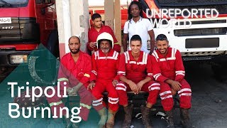 Battling the flames after Libya's revolution | Unreported World