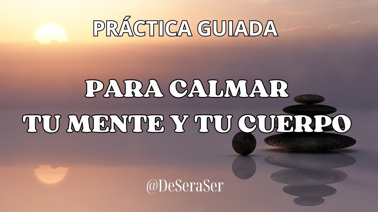 PRÁCTICA MEDITATIVA PARA CALMAR LA MENTE Y EL CUERPO - YouTube