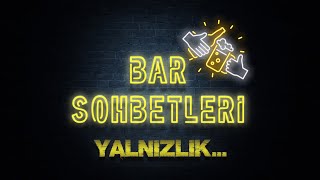 Bar Sohbetleri - Yalnız Kalpler Durağı