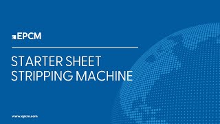 Epcm Starter Sheet Stripping Machine