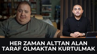 Her Zaman Alttan Alan Taraf Olmaktan Kurtulmak