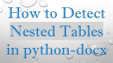 How to Detect Nested Tables in python-docx