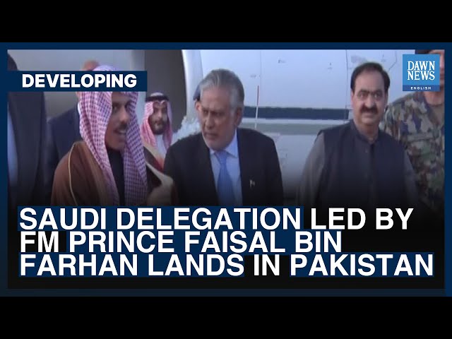 Saudi Delegation Led By FM Prince Faisal Bin Farhan Lands In Pakistan | Dawn News English class=