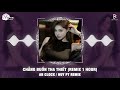Chẳng Buồn Tha Thiết Huy PT Remix 1 Hour An Clock Tình Yêu Như Trang Giấy Em Đốt Cháy Remix