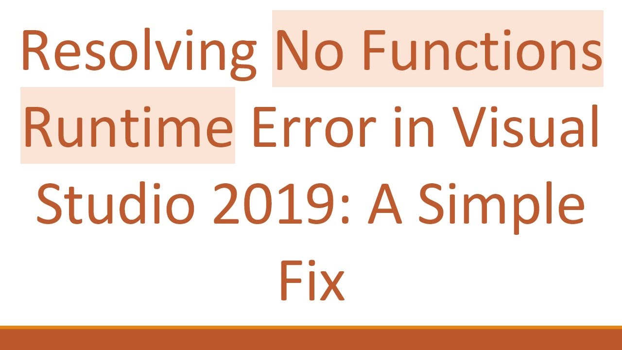 Resolving No Functions Runtime Error in Visual Studio 2019: A Simple Fix