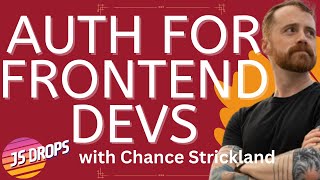 Auth for Frontend Devs with Chance Strickland | JS Drops