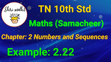 TN 10th Std (Samacheer) Maths Chapter: 2 Numbers and Sequences Example: 2.22