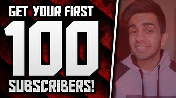 How To Get Your First 100 Subscribers On YouTube!