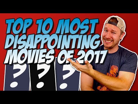 Top 10 Most Disappointing Movies of 2017!