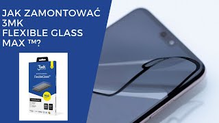 Jak nakleić szkło hybrydowe 3mk FlexibleGlass Max™? Instrukcja szkło niepękające 7H