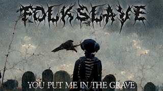 Folkslave - You Put Me in the Grave