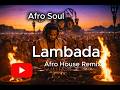Kaoma Lambada Afro House Remix Afro Soul Afrosoul Afrohouse Remix