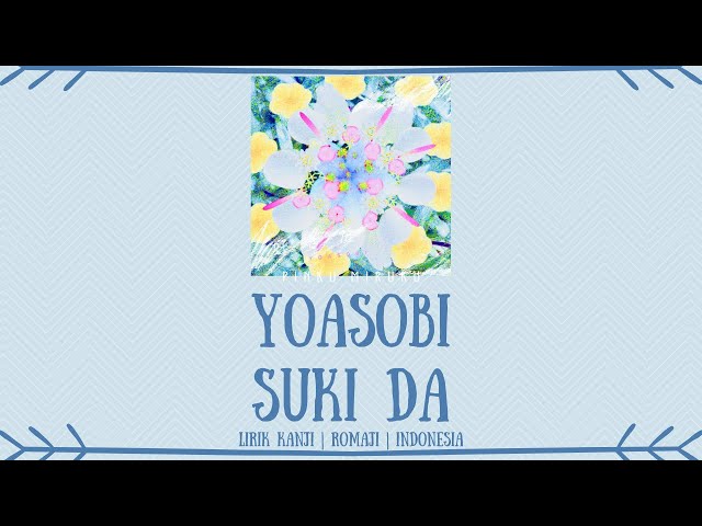 YOASOBI - Suki da (好きだ) | LIRIK KANJI/ROMAJI/INDONESIA class=