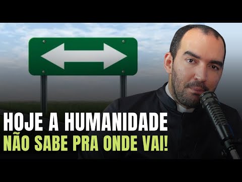 HOJE A HUMANIDADE NÃO SABE PARA ONDE VAI | Pe. Gabriel Vila Verde