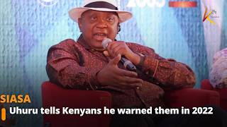 Uhuru tells Kenyans he warned them in 2022