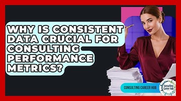Why Is Consistent Data Crucial For Consulting Performance Metrics? - Consulting Career Hub