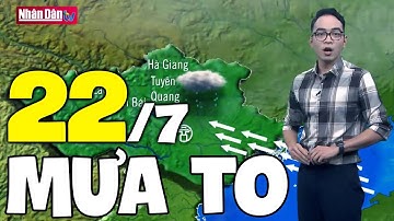 Dự báo thời tiết hôm nay và ngày mai 22/7 | Dự báo thời tiết đêm nay mới nhất