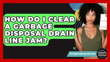 How Do I Clear A Garbage Disposal Drain Line Jam? - Explaining Household Mysteries