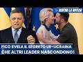 ENORME! Fico svela il segreto Ue-Ucraina che altri leader nascondono!