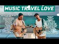 MUSIC TRAVEL LOVE TOP PLAYLIST | Acoustic Songs