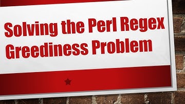 Solving the Perl Regex Greediness Problem