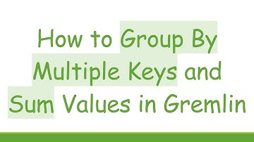 How to Group By Multiple Keys and Sum Values in Gremlin
